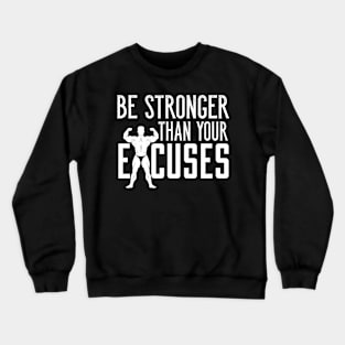 Be Stronger Than Your Excuses Weightlifting Body Crewneck Sweatshirt